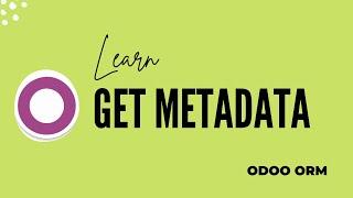 Odoo Get Metadata || Odoo ORM Methods