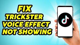 How To Fix Trickster Voice Effect Option Not Showing on TikTok - 2023