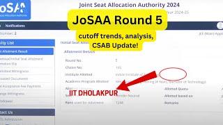 Shocking Josaa round 5 result, cutoff analysis and CSAB urgent Update!