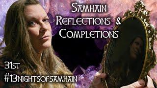 Oct.31st #13nightsofsamhain,  Samhain Refections & Completions