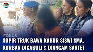 Bejat! Sopir Truk Culik dan Cabuli Siswi SMA di Bandung, Korban Diancam Santet | Fokus