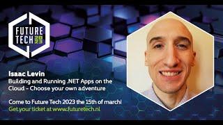 Future Tech 2023: Isaac Levin - Building/Running .NET Apps on the Cloud- Choose your own adventure