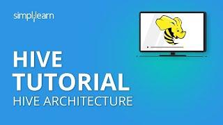 Hive Tutorial | Hive Architecture | Hive Tutorial For Beginners | Hive In Hadoop | Simplilearn