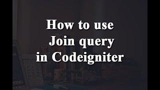 How to use Inner Join in Codeigniter 2021