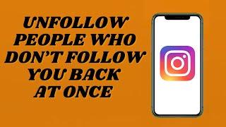 How To Unfollow People Who Don’t Follow You Back At Once On Instagram | Easy Tutorial
