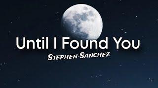 Until I Found You - Stephen Sanchez | Lyrics