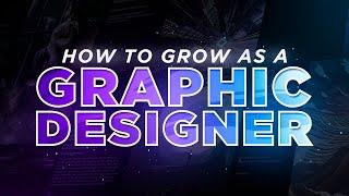 How To Grow As A Graphic Designer! (2022)