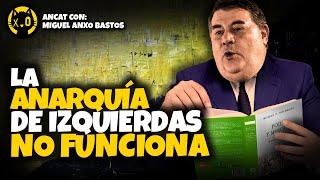 Por qué el ANARCOCAPITALISMO es la ÚNICA ANARQUÍA COHERENTE | Miguel Anxo Bastos y Huerta de Soto