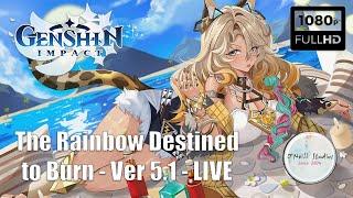 Genshin Impact - Version 5.1 - The Rainbow Destined to Burn - Live Walkthrough No Commentary