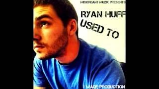 Ryan Huff - Used To ( Miskreant Muzik )