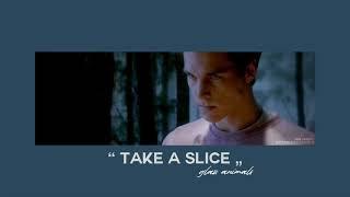 ( slowed down ) take a slice