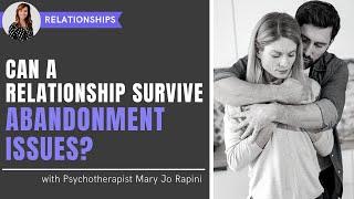 Can a Relationship Survive if Your Partner has Abandonment Issues?