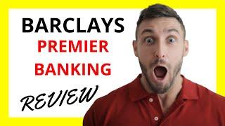  Barclays Premier Banking Review: Pros and Cons