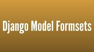 A Quick Intro to Model Formsets in Django