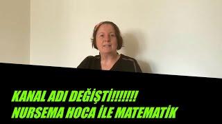 YOUTUBE KANALIMIN  ADI DEĞİŞTİİİİİ ...YENİ ADI:NURSEMA HOCA İLE MATEMATİK