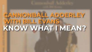 Cannonball Adderley with Bill Evans - Know What I Mean? (Official Audio)