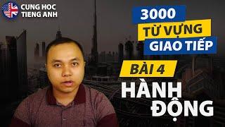 [3000 từ vựng giao tiếp] Bài 4: Hành động - Làm cái gì đó (phần 1) - Dành cho người tự học tiếng Anh