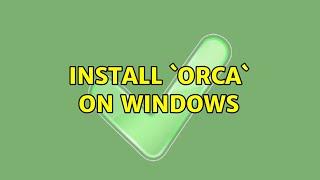 Install `orca` on Windows