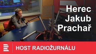 Host Radiožurnálu - herec Jakub Prachař