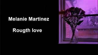 Rough love - Melanie Martinez  lyrics/letras
