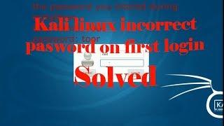 Kali Linux incorrect password first login solved