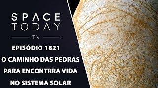 O CAMINHO DAS PEDRAS PARA ENCONTRAR VIDA NO SISTEMA SOLAR | SPACE TODAY TV EP.1821