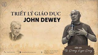 TRIẾT LÝ GIÁO DỤC JOHN DEWEY|TS.DƯƠNG NGỌC DŨNG