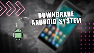 ️ How to Downgrade Android System App to Previous Version | Tutorial