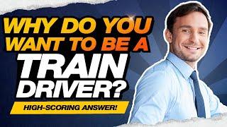 WHY DO YOU WANT TO BE A TRAIN DRIVER? (GREAT ANSWER to this Trainee Train Driver INTERVIEW QUESTION)