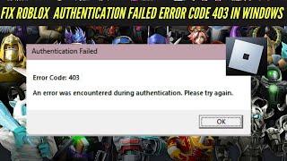 How to Fix Roblox : Authentication Failed Error Code 403 In windows