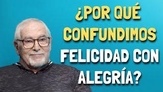 Jorge Bucay  ¿Por qué confundimos FELICIDAD con ALEGRÍA?