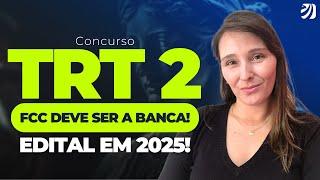 CONCURSO TRT SP (TRT 2): FCC DEVE SER A BANCA! EDITAL EM 2025! (Milena Ranzini)