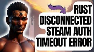 How To Fix Rust Disconnected Steam Auth Timeout Error