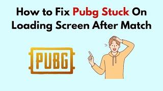 How to Fix Pubg Stuck On Loading Screen After Match