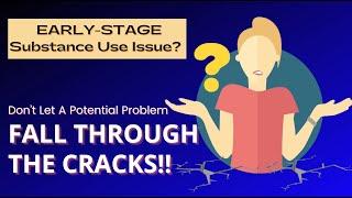 Identifying Early Stage Substance Use Problems in Teens & Young Adults