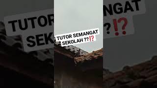 tutor semangat sekolah nya dong??....