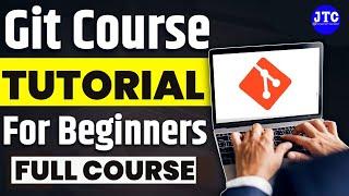 GIT Tutorial For Beginners || GIT Full Course by JTC