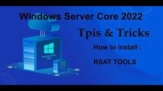 Windows Server Core 2022 Tips & Tricks - How to install RSAT TOOLS