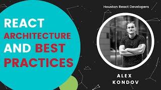 React Architecture and Best Practices • Alexander Kondov