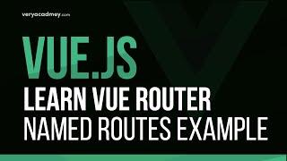 Learn Vue - Vue Router - Name Routes Example