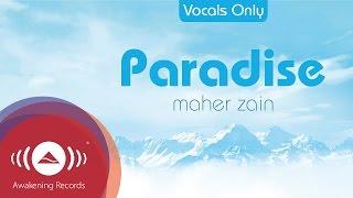 Maher Zain - Paradise (Acapella - Vocals Only) | Official Audio