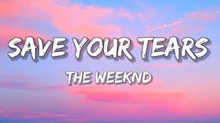 Save Your Tears || The Weekend (Lyrics)