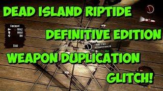 Dead Island Riptide Definitive Edition Weapon Duplication Glitch!! (PS4/XB1/PC)