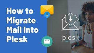 How to Migrate Mail into Plesk