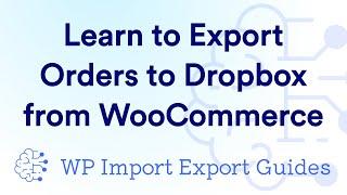 Learn to Export Orders to Dropbox from WooCommerce