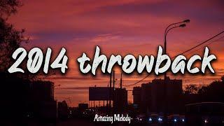 2014 throwback vibes ~ nostalgia playlist ~ 2014 summer mix