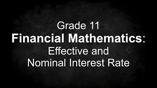 Grade 11 Financial Mathematics: Effective and  Nominal Interest Rate