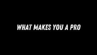 What Makes You A PRO