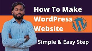 How to Make a WordPress Website - For Beginners 2021 - Step To Step Process