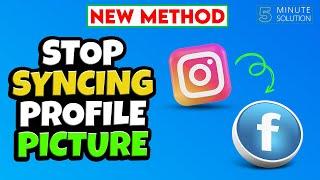 How to stop syncing profile picture from Instagram to Facebook 2024